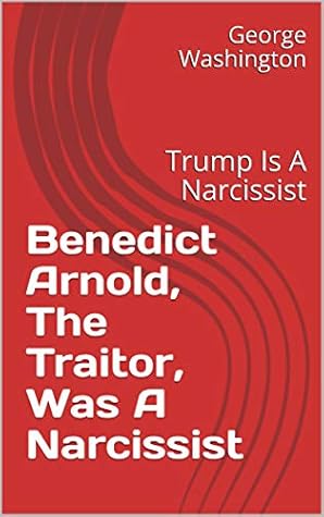 Benedict Arnold, The Traitor, Was A Narcissist : Trump Is A Narcissist