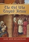 The Girl Who Tempted Fortune by Jane Ann McLachlan The Girl Who Tempted Fortune by Jane Ann McLachlan