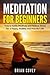 Meditation for Beginners: How to Easily Meditate and Relieve Stress for a Happy, Healthy and Peaceful Life