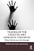 Trauma in the Creative and Embodied Therapies by Anna Chesner