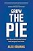 Grow the Pie: How Great Companies Deliver Both Purpose and Profit