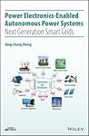 Power Electronics-Enabled Autonomous Power Systems: Next Generation Smart Grids