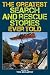 The Greatest Search and Rescue Stories Ever Told