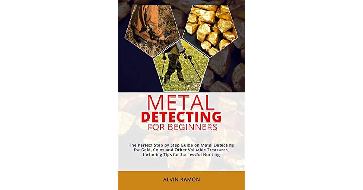 METAL DETECTING FOR BEGINNERS The Perfect Step by Step Guide on Metal