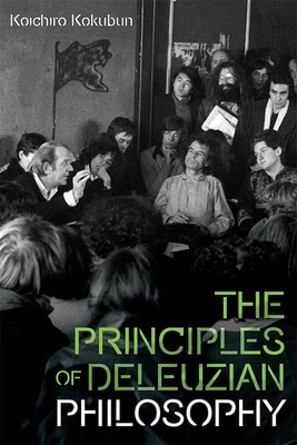 The Principles of Deleuzian Philosophy (Plateaus - New Directions in Deleuze Studies)