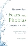 How to Beat Fears and Phobias How to Beat Fears and Phobias