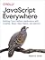 JavaScript Everywhere: Building Cross-Platform Applications with Graphql, React, React Native, and Electron