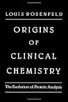 Origins of Clinical Chemistry: The Evolution of Protein Analysis Origins of Clinical Chemistry: The Evolution of Protein Analysis