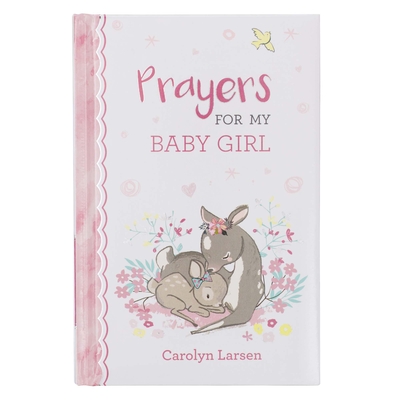 Prayers For My Baby Girl - 40 Prayers with Scripture Padded Hardcover Gift Book For Moms w/Gilt-Edge Pages (Hardcover)
