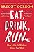 Eat, Drink, Run by Bryony Gordon Eat, Drink, Run by Bryony Gordon