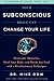 Your Subconscious Brain Can Change Your Life: Overcome Obstacles, Heal Your Body, and Reach Any Goal with a Revolutionary Technique