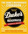 The Duke's Mayonnaise Cookbook: 75 Recipes Celebrating the Perfect Condiment