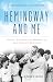 Hemingway and Me: Letters, Anecdotes, and Memories of a Life-Changing Friendship