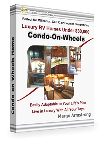 Condo-on-Wheels: Luxury RV Home Under $30,000, Perfect for Millennial, Gen X, and Boomer Generations: Easily Adaptable to Your Life's Plan (Kindle Edition)