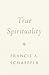 True Spirituality by Francis A. Schaeffer