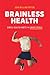 Brainless Health by John William Patton