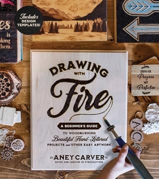 Drawing with Fire: A Beginner’s Guide to Woodburning Beautiful Hand-Lettered Projects and Other Easy Artwork