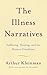 The Illness Narratives: Suffering, Healing, And The Human Condition