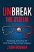Unbreak the System: Diagnosing and Curing the Ten Critical Flaws in Your Company