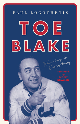 Toe Blake: Winning Is Everything (Paperback)