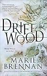 Driftwood by Marie Brennan Driftwood by Marie Brennan