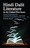 Hindi Dalit Literature in the United Provinces by Tapan Basu Hindi Dalit Literature in the United Provinces by Tapan Basu