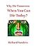 Why Die Tomorrow When You Can Die Today?