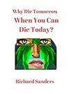 Why Die Tomorrow When You Can Die Today? Book cover for Why Die Tomorrow When You Can Die Today?
