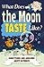 What Does the Moon Taste Li...