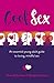 Cool Sex: An Essential Young Adult Guide to Loving, Mindful Sex