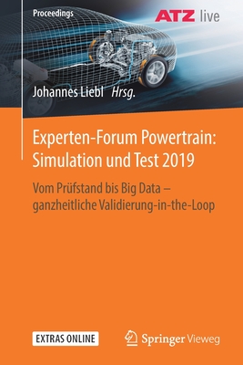 Experten-Forum Powertrain: Simulation und Test 2019: Vom Prüfstand bis Big Data - ganzheitliche Validierung-in-the-Loop (Proceedings) (German Edition)