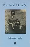 When the Air Inhales You by Maighread Medbh