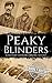 Peaky Blinders: A History from Beginning to End (Biographies of Criminals)