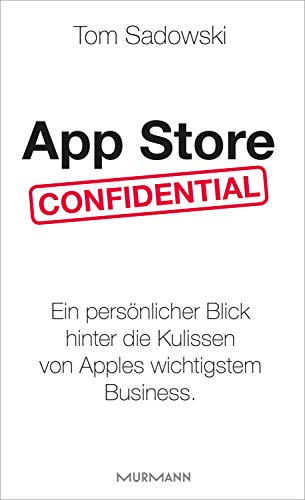 App Store Confidential: Ein persönlicher Blick hinter die Kulissen von Apples wichtigstem Business (German Edition)
