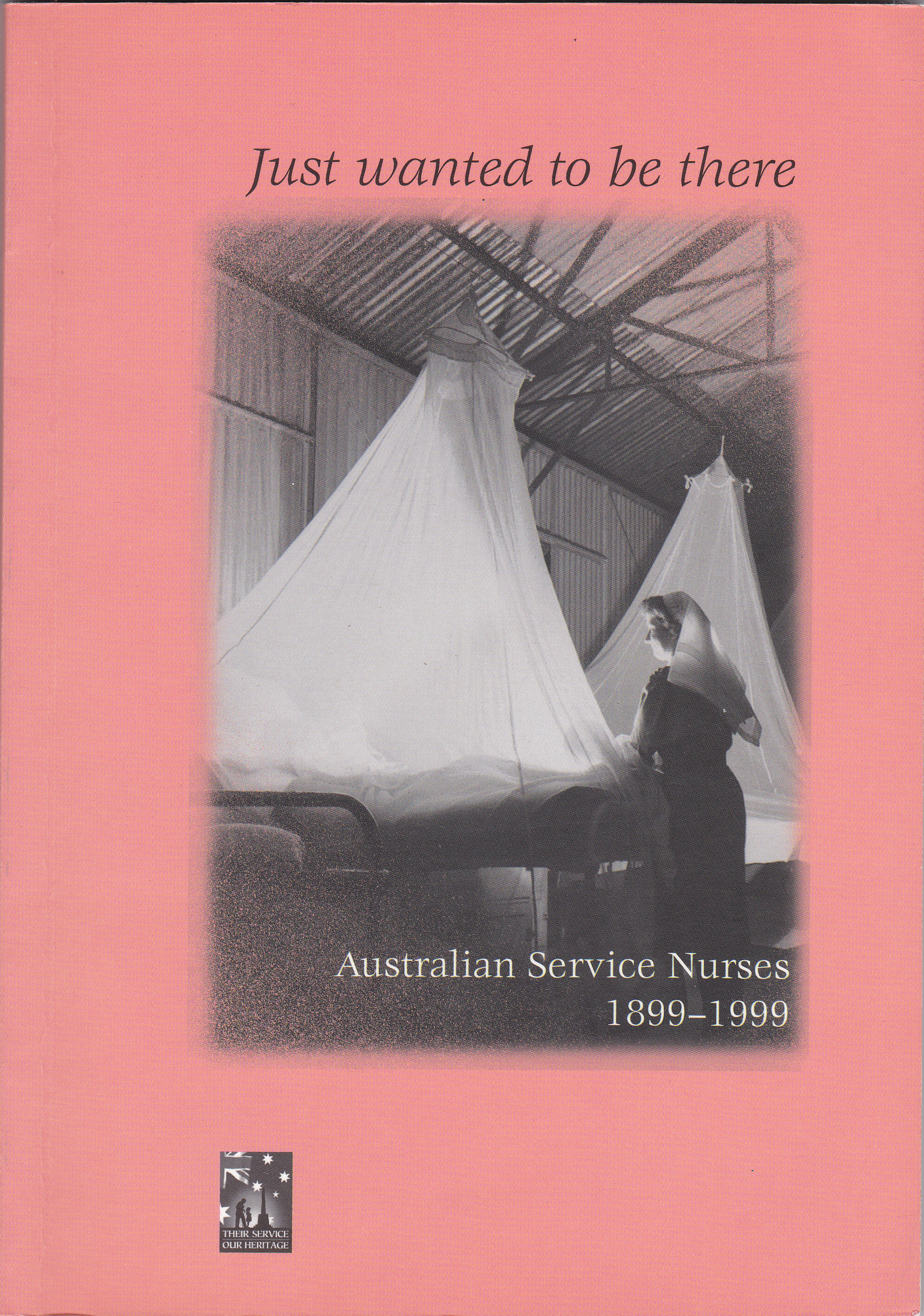 Just Wanted to be There: Australian Service Nurses 1899 - 1999 (Paperback)