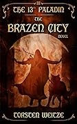 The Brazen City (The 13th Paladin #3)