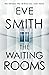 The Waiting Rooms by Eve   Smith
