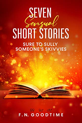 Seven sensual short stories, sure to sully someone’s skivvies.