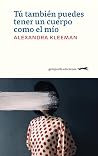 Tú también puedes tener un cuerpo como el mío by Alexandra Kleeman