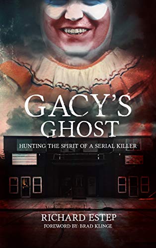 Gacy's Ghost: Hunting the Spirit of a Serial Killer (Investigating the Haunted)