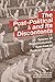 The Post-Political and its Discontents: Spaces of Depoliticisation, Spectres of Radical Politics