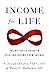 Income for Life: The Retiree's Guide to Creating Income From Savings
