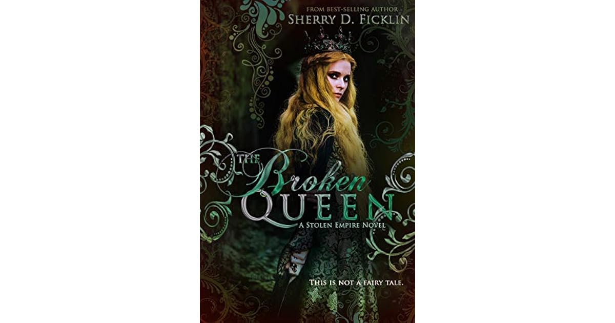 The Broken Queen (Stolen Empire, 6) by Sherry D. Ficklin