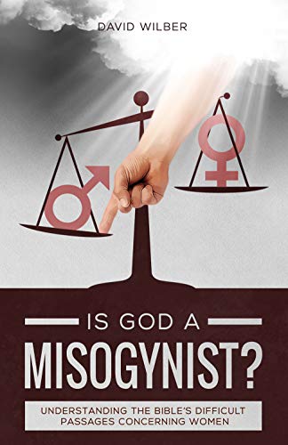 Is God a Misogynist?: Understanding the Bible's Difficult Passages Concerning Women (Kindle Edition)