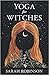 Yoga for Witches by Sarah Robinson Yoga for Witches by Sarah Robinson