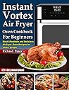 Instant Vortex Air Fryer Oven Cookbook for beginners: Most Affordable and Delicious Air Fryer Oven Recipes for smart people (21- day meal plan) Instant Vortex Air Fryer Oven Cookbook for beginners: Most Affordable and Delicious Air Fryer Oven Recipes for smart people (21- day meal plan)