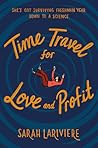 Time Travel for Love and Profit by Sarah Lariviere Time Travel for Love and Profit by Sarah Lariviere
