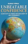 Unbeatable Confidence : Learn how to forge the ornament of self-confidence