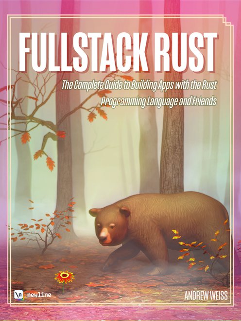 Fullstack Rust: The Complete Guide to Building Apps with the Rust Programming Language and Friends (ebook)