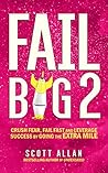 Fail Big 2: Crush Fear, Fail Fast and Leverage Success by Going the Extra Mile (Fail Big Series)